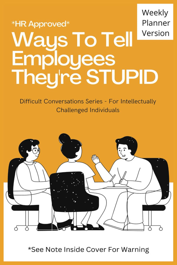 HR Approved Ways to Tell Employees They're Stupid: 52 Week Planner - Each Week has a Witty Phrase & Blank Lined Notebook Pages, Funny & Sarcastic Gag Gift